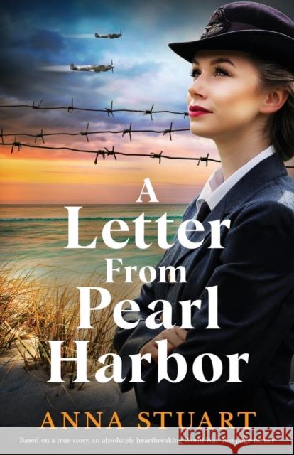 A Letter from Pearl Harbor: Based on a true story, an absolutely heartbreaking World War Two page-turner Anna Stuart 9781800198463 Bookouture