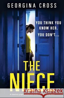 The Niece: An absolutely gripping psychological thriller with jaw-dropping twists Georgina Cross   9781800199033