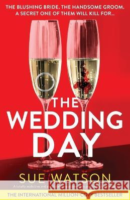 The Wedding Day: A totally addictive and absolutely unputdownable psychological thriller Sue Watson   9781800199514 Bookouture