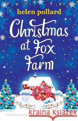 Christmas at Fox Farm: A heartwarming and uplifting Christmas romance Helen Pollard 9781800199545