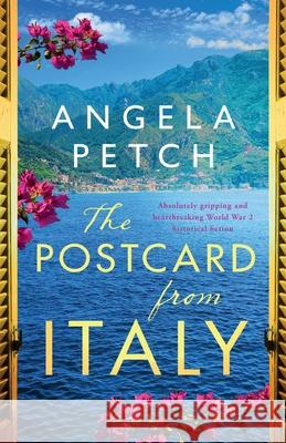 The Postcard from Italy: Absolutely gripping and heartbreaking WW2 historical fiction Angela Petch 9781800199637