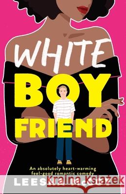 White Boyfriend: An absolutely heart-warming feel-good romantic comedy Leesha McCoy 9781800199729 Bookouture