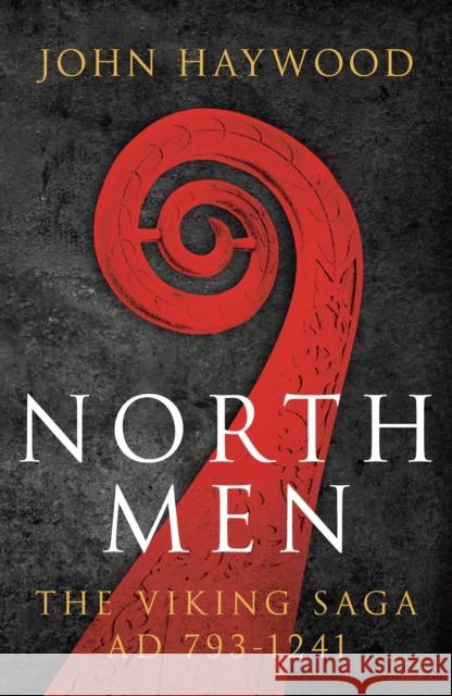 Northmen: The Viking Saga 793-1241 John Haywood 9781800240827