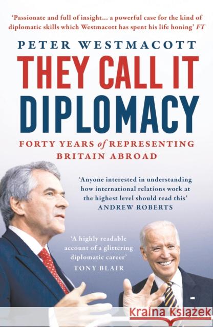 They Call It Diplomacy Peter Westmacott 9781800240971 Bloomsbury Publishing PLC