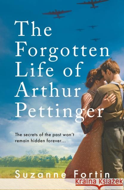 The Forgotten Life of Arthur Pettinger: absolutely heartbreaking World War 2 historical fiction Suzanne Fortin 9781800243767 Bloomsbury Publishing PLC