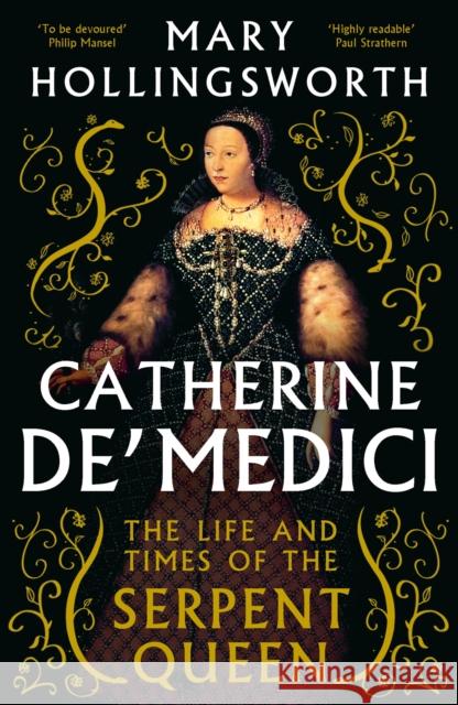 Catherine de' Medici: The Life and Times of the Serpent Queen Mary Hollingsworth 9781800244771