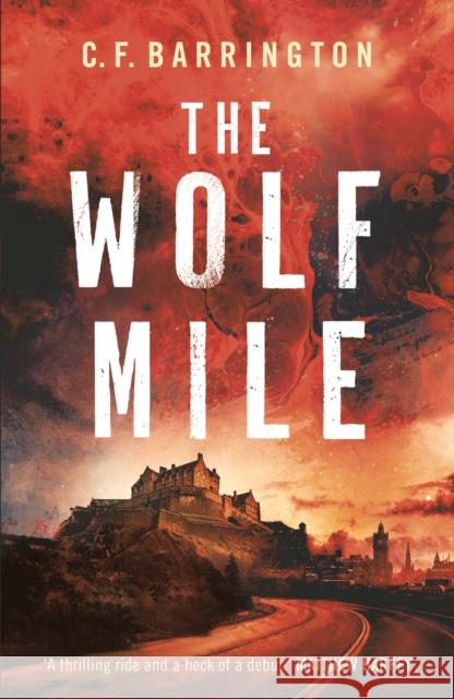 The Wolf Mile: The explosive start to a gritty dystopian thriller series set in Edinburgh C.F. Barrington 9781800246416 Bloomsbury Publishing PLC