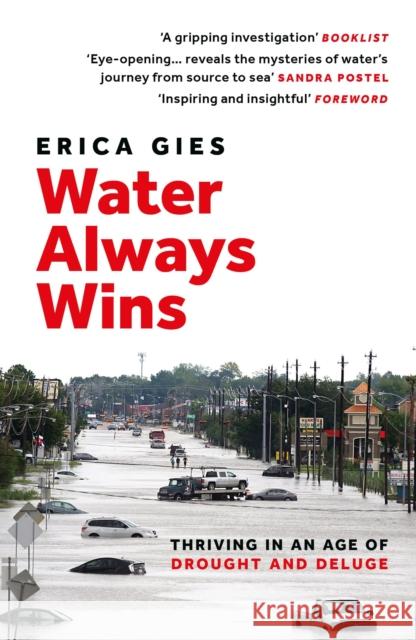 Water Always Wins: Thriving in an Age of Drought and Deluge Erica Gies 9781800247376