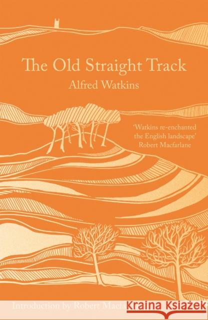 The Old Straight Track Alfred Watkins 9781800249523 Bloomsbury Publishing PLC