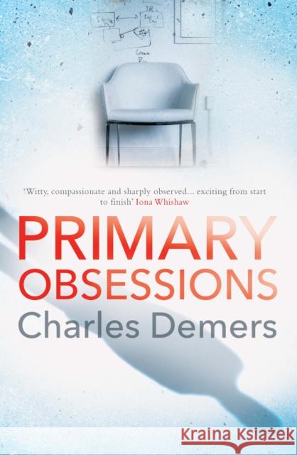 Primary Obsessions: an engrossing page-turner set in a cognitive behavioural therapy clinic  9781800310018 Legends Press