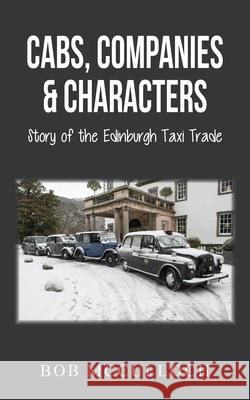 Cabs, Companies & Characters: Story of the Edinburgh Taxi Trade Bob McCulloch 9781800310551