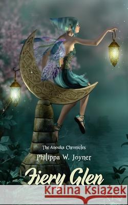 Fiery Glen (The Anouka Chronicles) Philippa W. Joyner 9781800310759 New Generation Publishing