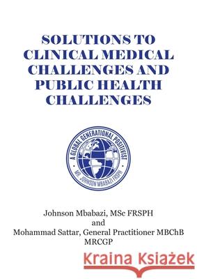 Solutions to Clinical Medical Challenges and Public Health Challenges Johnson Mbabazi 9781800310773