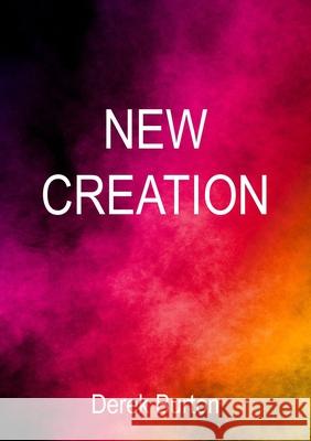 New Creation Derek Burton 9781800311350 New Generation Publishing