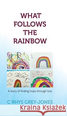 What Follows the Rainbow C. Rhys Grey-Jones 9781800311497