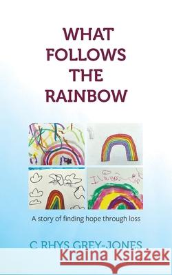 What Follows the Rainbow C. Rhys Grey-Jones 9781800311503