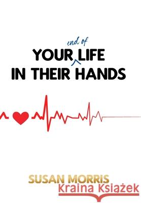 Your End of Life in Their Hands Susan Morris 9781800311725