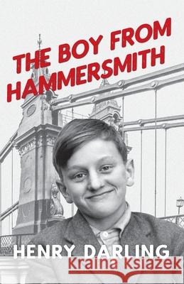 The Boy From Hammersmith Henry Darling 9781800312012 New Generation Publishing