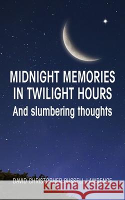 Midnight memories in twilight hours and slumbering thoughts David Christopher Bussell Lawrence 9781800312500