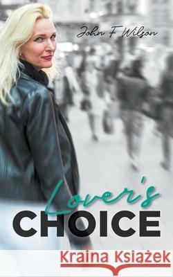 Lover's Choice John F. Wilson 9781800312982 New Generation Publishing