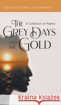 The Grey Days and the Gold: A Collection of Poems Rita Lewis 9781800313095