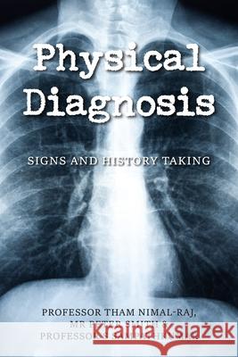 Physical Diagnosis: Signs and History Taking Tham Nimal-Raj Peter Smith S. Sampathkumar 9781800313293 New Generation Publishing