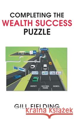 Completing the Wealth Success Puzzle Gill Fielding 9781800313552