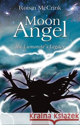 Moon Angel: The Lumonite's Legacy Roisin McCrink 9781800314115 New Generation Publishing