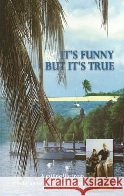 It's Funny But It's True: A sailing life from Windermere to the Caribbean Dave And Colette Murray 9781800314955 New Generation Publishing