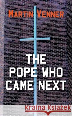 The Pope Who Came Next Martin Venner 9781800315075 New Generation Publishing