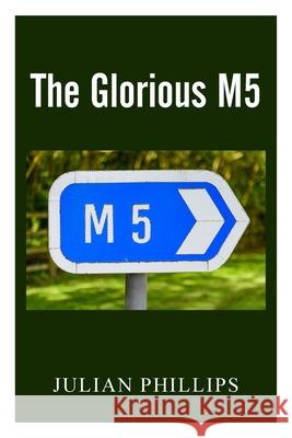 The Glorious M5 Julian Phillips 9781800315099 New Generation Publishing