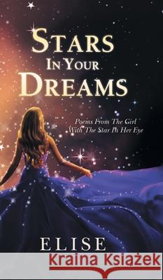 Stars In Your Dreams: Poems From The Girl With The Star In Her Eye Elise 9781800315730