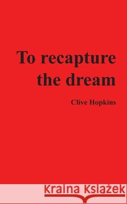 To recapture the dream Hopkins, Clive 9781800315754