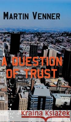 A Question of Trust Martin Venner 9781800315907 New Generation Publishing