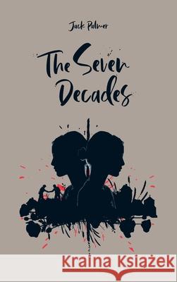 The Seven Decades Jack Palmer 9781800316331