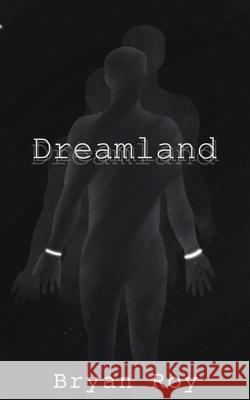 Dreamland Bryan Roy 9781800316409 New Generation Publishing