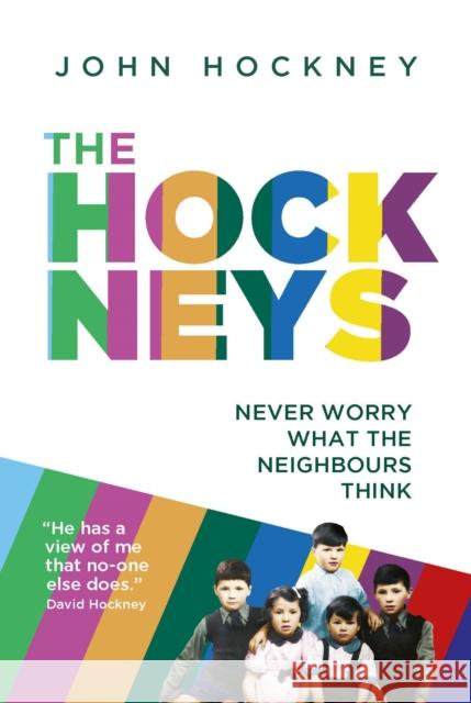 The Hockneys: Never Worry What the Neighbours Think John Hockney 9781800316669 Legend Press Us