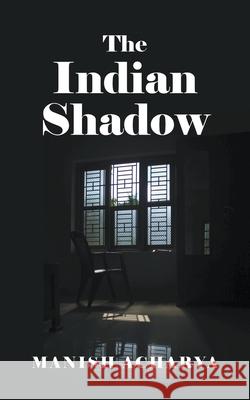 The Indian Shadow Manish Acharya 9781800317062