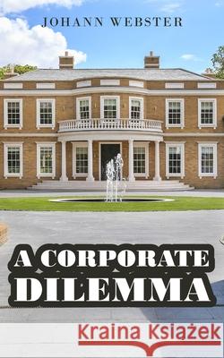 A Corporate Dilemma Johann Webster 9781800317512 New Generation Publishing