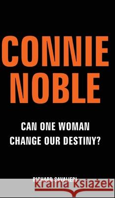 Connie Noble: Can One Woman Change Our Destiny? Richard Cavalieri 9781800317710