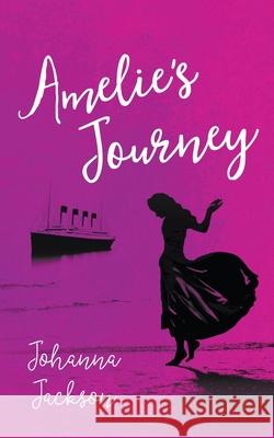 Amelie's Journey Johanna Jackson 9781800318915 New Generation Publishing