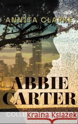 Abbie Carter: Collision of Minds Annita Clarke 9781800319325 New Generation Publishing