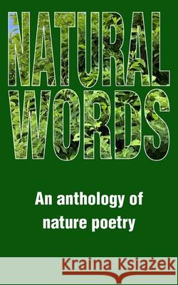 Natural Worlds: An Anthology of Nature Poetry Misha Carder, Richard Carder, Trevor D Davies, Keri Hendy, Richard Selby, Judith Young 9781800319622