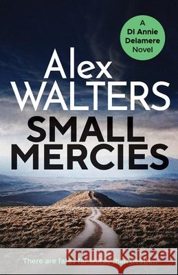 Small Mercies: A gripping and addictive crime thriller that will have you hooked Alex Walters 9781800320130 Canelo