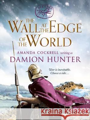 The Wall at the Edge of the World: An unputdownable adventure in the Roman Empire Damion Hunter 9781800320260 Canelo