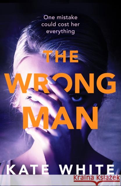 The Wrong Man: A compelling and page-turning psychological thriller Kate White 9781800320420