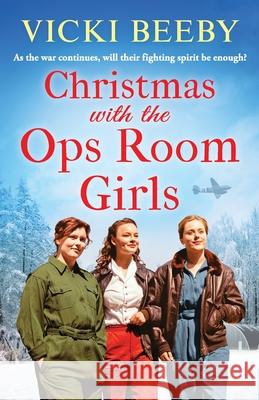 Christmas with the Ops Room Girls: A festive and feel-good WW2 saga Vicki Beeby 9781800320925 Canelo