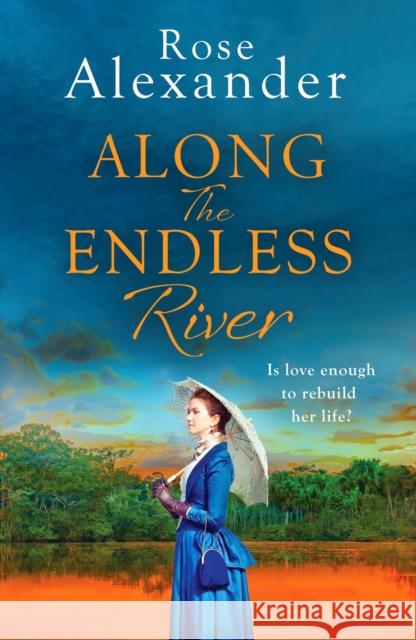 Along the Endless River: A compelling and heartbreaking historical novel Rose Alexander 9781800322189