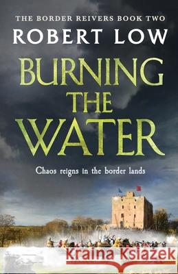 Burning the Water Robert Low 9781800322233 Canelo