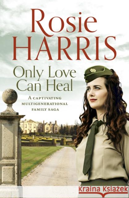 Only Love Can Heal: A captivating multigenerational family saga Rosie Harris 9781800323049